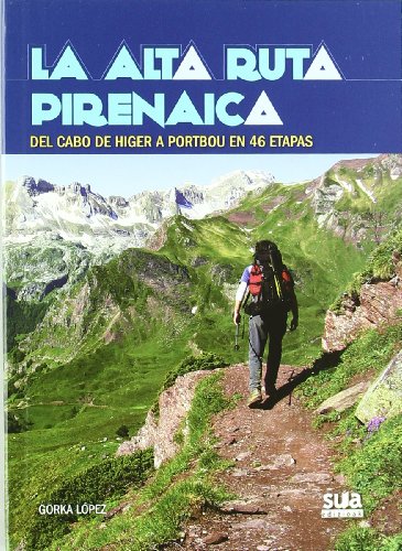 La Alta Ruta Pirenaica: Del cabo de Higer a Portbou en 46 etapas