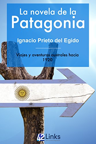 La novela de la Patagonia: Viajes y aventuras australes hacia 1920