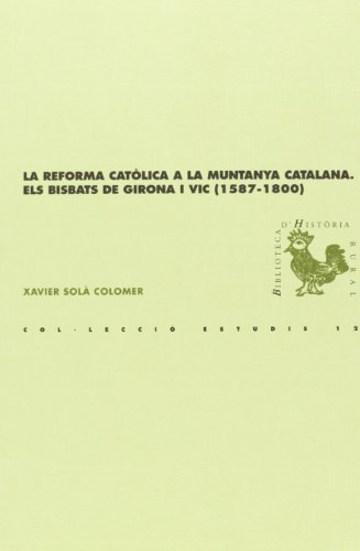 La reforma catòlica a la muntanya catalana a través de les visites pastorals: Els bisbats de Girona i Vic (1587-1800) (BHR (Biblioteca d'Història Rural))