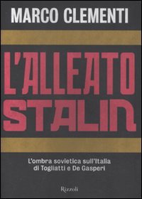 L'alleato Stalin. L'ombra sovietica sull'Italia di Togliatti e De Gasperi (Storica)