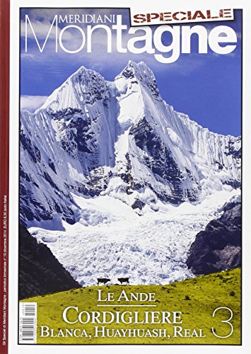 Le Ande. Speciale. Con cartina. Cordigliere Blanca, Huayhuash, Real (Vol. 3) (Meridiani montagne)