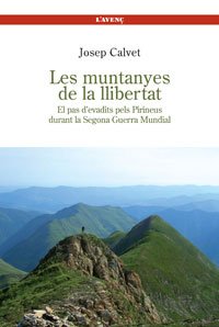 Les muntanyes de la llibertat: El pas d'evadits pels Pirineus durant la Segona Guerra Mundial, 1939-1944 (Sèrie Història)