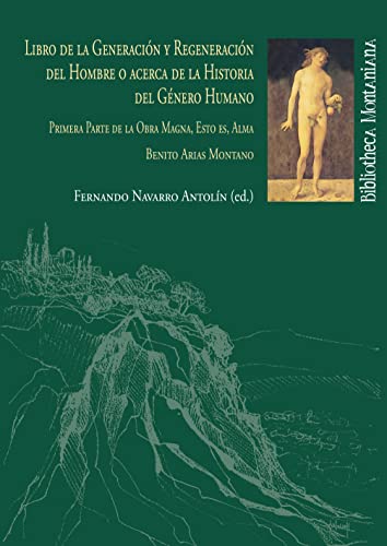 Libro de la generación y regeneración del hombre o acerca de la historia del género humano: 1 (Bibliotheca Montaniana)