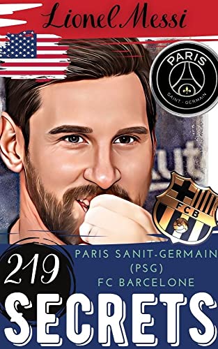Lionel Messi: 219 Secrets : Paris saint-Germain (PSG) / FC Barcelone (English Edition)