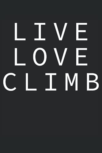 Live Love Climb - Climber Loves Climbing: Un cuaderno de notas tamaño revista (6 x 9 pulgadas) | Diario | Planificador con 120 páginas rayadas