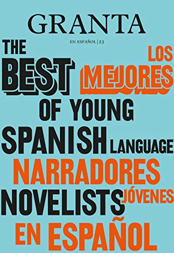 Los mejores narradores jóvenes en español / The Best of Young Spanish-Language Novelists