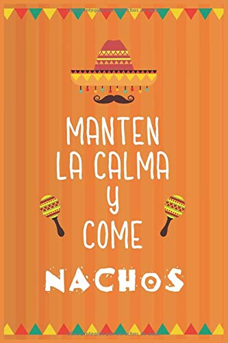 mantén la calma y come nachos : cuaderno para todos los cocineros aficionados de platos para coleccionar recetas mexicana: Diario y cuaderno de recetas de platos favoritos
