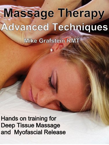 Massage Therapy - Advanced Massage Techniques - Hands On Training for Myofascial Release and Deep Tissue Massage (Massage Therapy - Advanced Massage Techniques ... Massage Therapists Book 1) (English Edition)