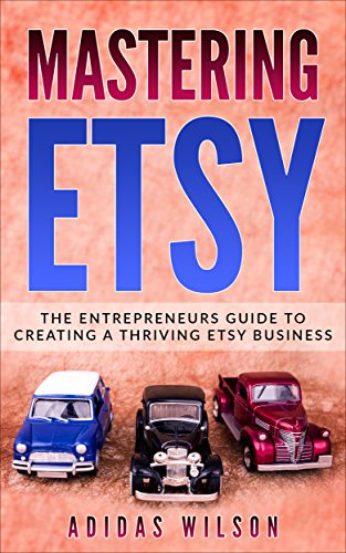 Mastering Etsy: The Entrepreneurs Guide To Creating A Thriving Etsy Business (English Edition)