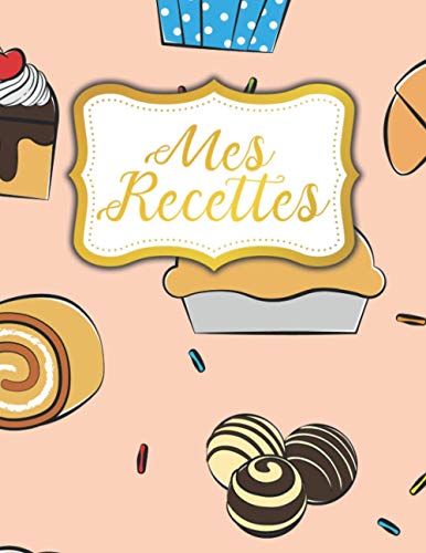 Mes Recettes: Carnet de recettes à compléter dans ce livre de cuisine grand format