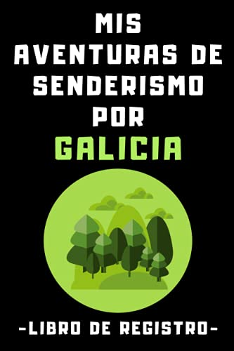 Mis Aventuras De Senderismo Por Galicia Libro De Registro: Con El Que Podrás Llevar Un Seguimiento Completo De Todas Tus Rutas Por Tierras Gallegas - 120 Páginas