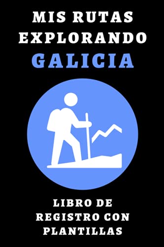 Mis Rutas Explorando Galicia Libro De Registro Con Plantillas: Para Que Puedas Llevar Un Seguimiento Completo De Todas Las Rutas De Senderismo Que Vayas Realizando - 120 Páginas