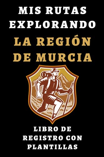 Mis Rutas Explorando La Región De Murcia Libro De Registro Con Plantillas: Para Que Lleves Un Seguimiento Detallado De Todas Tus Rutas - 120 Páginas