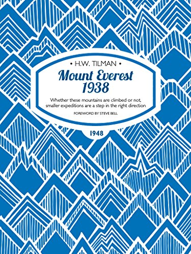 Mount Everest 1938: Whether these mountains are climbed or not, smaller expeditions are a step in the right direction (H.W. Tilman: The Collected Edition Book 7) (English Edition)