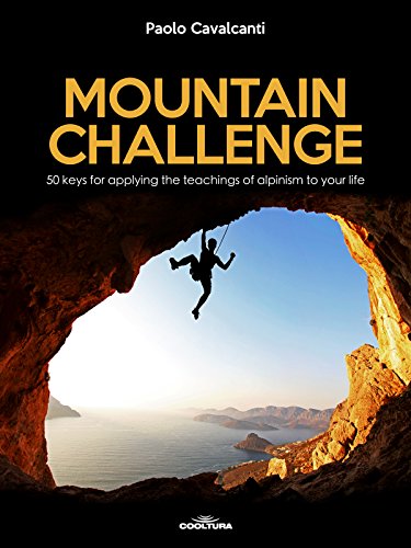 Mountain Challenge: 50 keys for applying the teachings of alpinism to your life (English Edition)