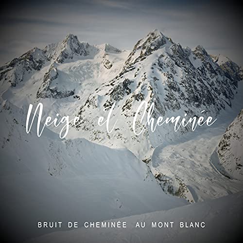 Neige et Cheminée - Bruit De Cheminée au Mont Blanc