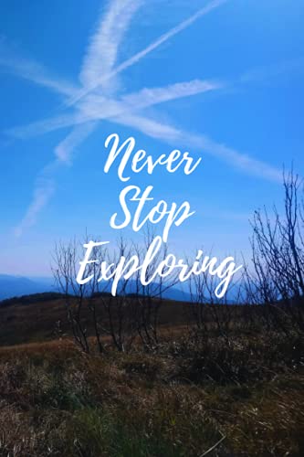 Never Stop Exploring: Inspirational Travel Journal | Trekking Diary with amazing landscape | For Explorers and Trekkers: Perfect Notebook for ... Journals and Diaries for Travelers)