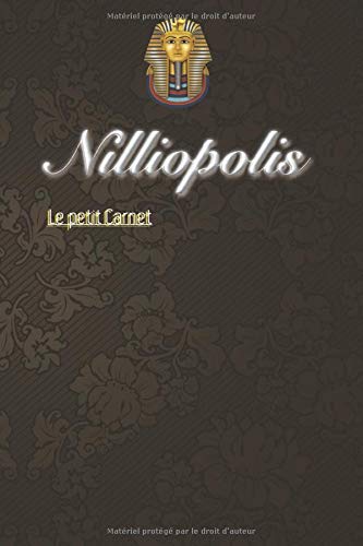 Nilliopolis le petit carnet: Canet de note, Journal ligné et numéroté, Couverture et décor intérieur inspiré de l'Egypte antique , Petit carnet, Gestionnaire de listes de tâches (160 pages, 6 x 9)