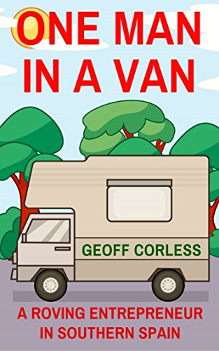 One Man in a Van: A Roving Entrepreneur In Southern Spain (A Van in Spain Trilogy Book 2) (English Edition)