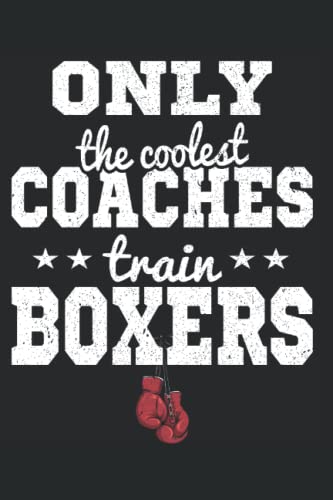 Only The cooles train Boxers: 6' x 9' Inches Notebook 130 Lined Pages Diary/Journal Boxing Coach Playbook To Write The Box Court Strategy