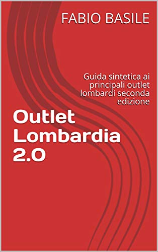 Outlet Lombardia 2.0: Guida sintetica ai principali outlet lombardi seconda edizione (Italian Edition)