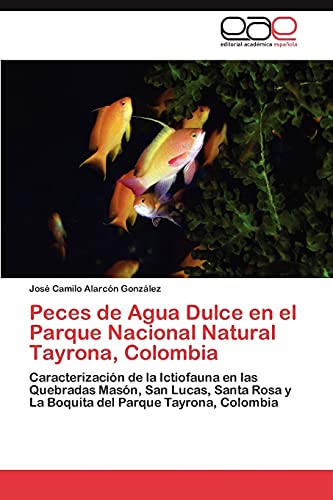 Peces de Agua Dulce En El Parque Nacional Natural Tayrona, Colombia: Caracterización de la Ictiofauna en las Quebradas Masón, San Lucas, Santa Rosa y La Boquita del Parque Tayrona, Colombia