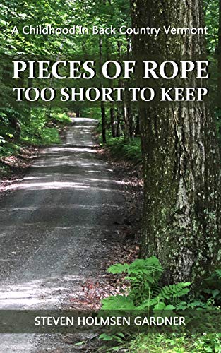 Pieces Of Rope Too Short To Keep: A Childhood In Back Country Vermont (English Edition)