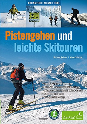 Pistengehen und leichte Skitouren: Oberbayern, Allgäu, Tirol , DAV Naturverträgliche Skitouren - Ideal für Skitouren-Einsteiger - After-Work-Touren ... Aufgelassene Pisten - Viele praktische Tipps