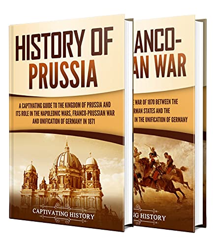 Prussia: A Captivating Guide to the History of Prussia and Franco-Prussian War (English Edition)