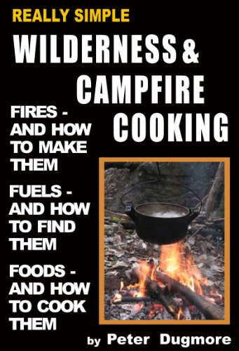 REALLY SIMPLE WILDERNESS AND CAMPFIRE COOKING ((OUTDOOR COOKING: BARBECUE, GRILLING, COLD-SMOKING & SLOW-COOKING) Book 5) (English Edition)