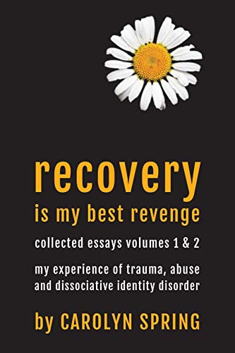 Recovery is my best revenge: My experience of trauma, abuse and dissociative identity disorder: 1