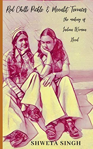 Red Chilli Pickle & Moonlit Terraces: The Making of Indian Woman Hood (English Edition)