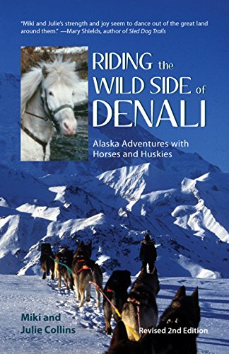 Riding the Wild Side of Denali: Alaska Adventures with Horses and Huskies (English Edition)