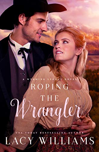 Roping the Wrangler: Wyoming Legacy (Wind River Hearts Book 6) (English Edition)