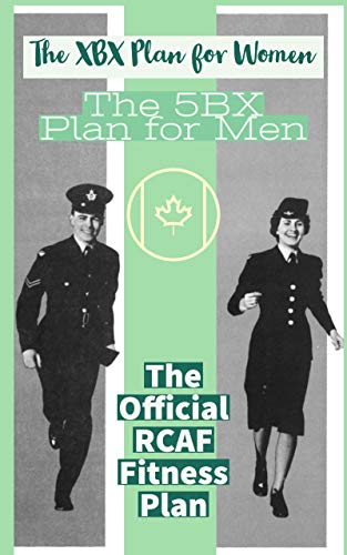 Royal Canadian Air Force Exercise Plans for Physical Fitness: Two Books in One / Two Famous Basic Plans (The XBX Plan for Women, the 5BX Plan for Men) (English Edition)