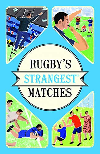 Rugby's Strangest Matches: Extraordinary but true stories from over a century of rugby (English Edition)