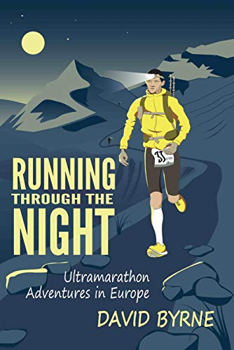 Running through the night: Ultramarathon Adventures in Europe (English Edition)