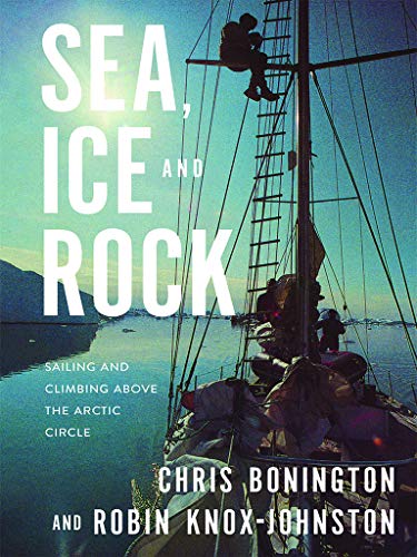 Sea, Ice and Rock: Sailing and Climbing Above the Arctic Circle (English Edition)