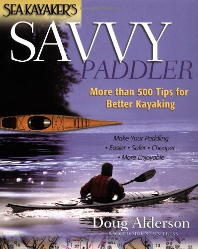 Sea Kayaker's Savvy Paddler: More than 500 Tips for Better Kayaking (English Edition)