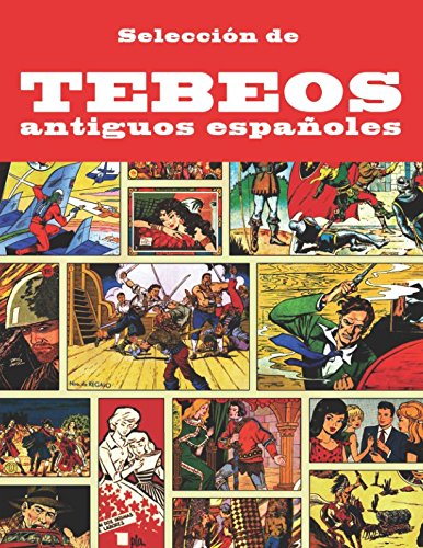 Selección de tebeos antiguos españoles: (Antología) Nostálgica colección de historietas, de cuando los cómics aún se llamaban tebeos