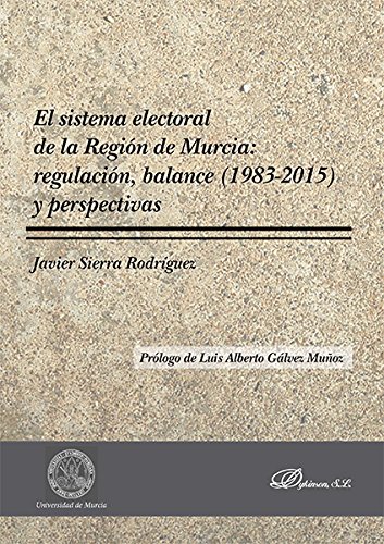 Sistema electoral de la Región de Murcia: regulación, balance (1983-2015) y pers