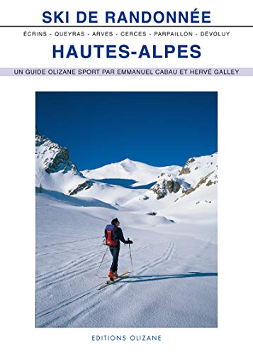 Ski de randonnée Hautes-Alpes: Arves, Cerces, Queyras, Parpaillon, Dévoluy, Ecrins (Guides Olizane sport)
