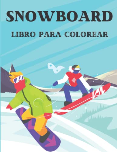 Snowboard libro para colorear: Más de 35 páginas para colorear, perfecto para colorear para niños,Libro para colorear de deportes de invierno para los ... alimenta la mente creativa de tu hijo