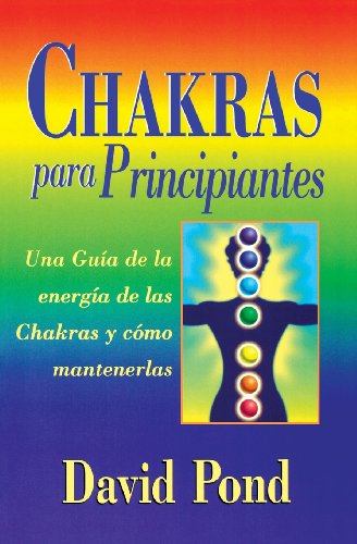 SPA-CHAKRAS PARA PRINCIPIANTES: Una Guia Para Equilibrar la Energia de Sus Chakras: 3 (Spanish for Beginners)