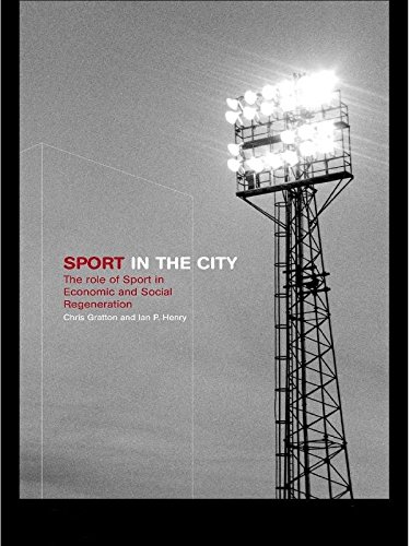 Sport in the City: The Role of Sport in Economic and Social Regeneration (English Edition)