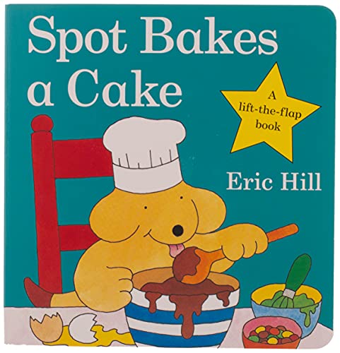 Spot Bakes A Cake (Spot - Original Lift The Flap)