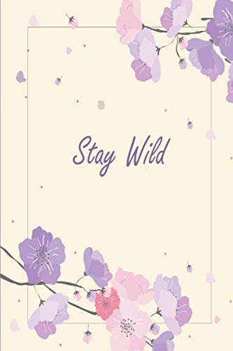 Stay Wild .- Light Purple Mallow Branch For Ladies: Stay Wild.-Lined / Journal / Diary Notebook for both Girls and Women / 110 pages, 6 x 9 inches, Matte Finish Cover