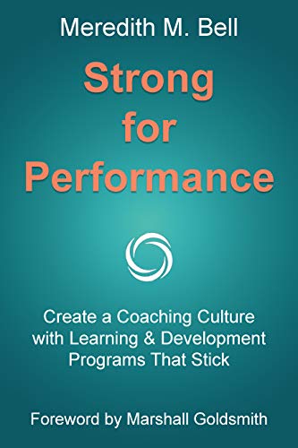 Strong for Performance: Create a Coaching Culture with Learning & Development Programs That Stick (English Edition)