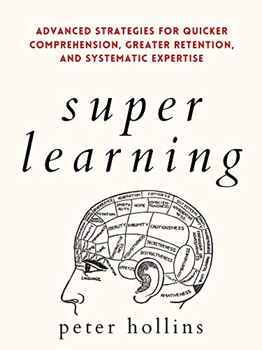 Super Learning: Advanced Strategies for Quicker Comprehension, Greater Retention, and Systematic Expertise (Science of Accelerated Learning 2.ed) (Learning how to Learn Book 4) (English Edition)
