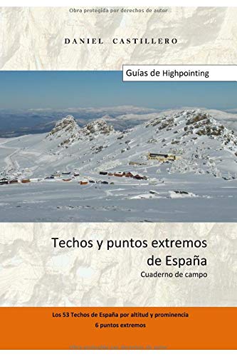 Techos y puntos extremos de España: Cuaderno de campo (Guías de Highpointing)